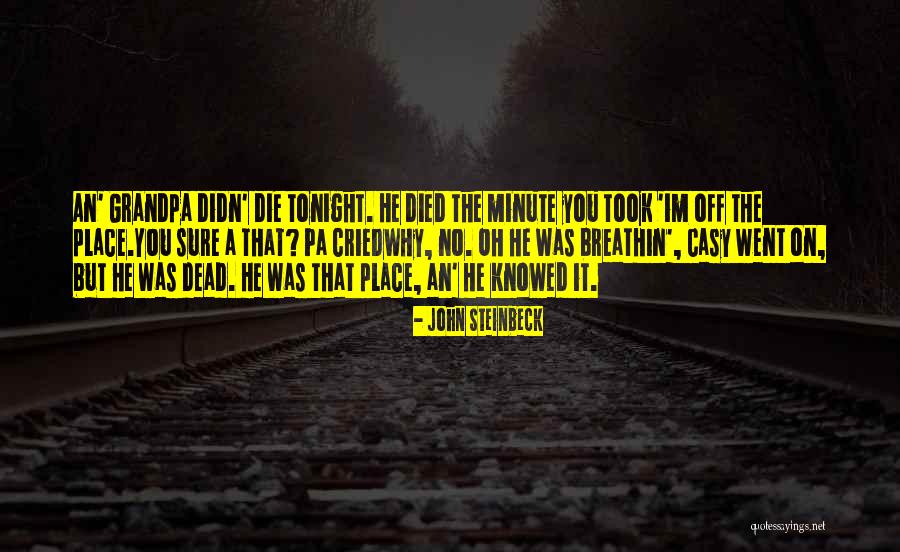 Grandpa Just Died Quotes By John Steinbeck Grandpa Just Died Quotes By John Steinbeck