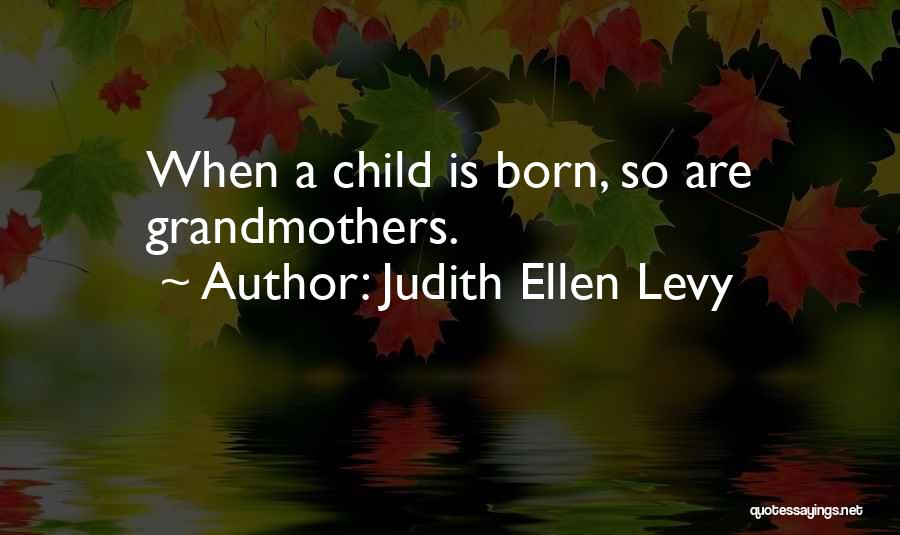 Grandparent Quotes By Judith Ellen Levy