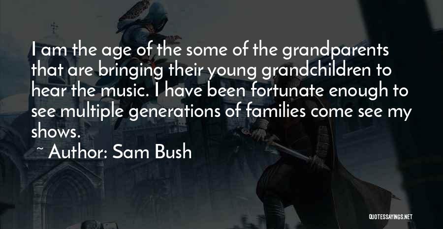 Grandparent Quotes By Sam Bush