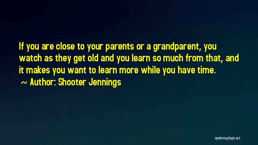 Grandparent Quotes By Shooter Jennings