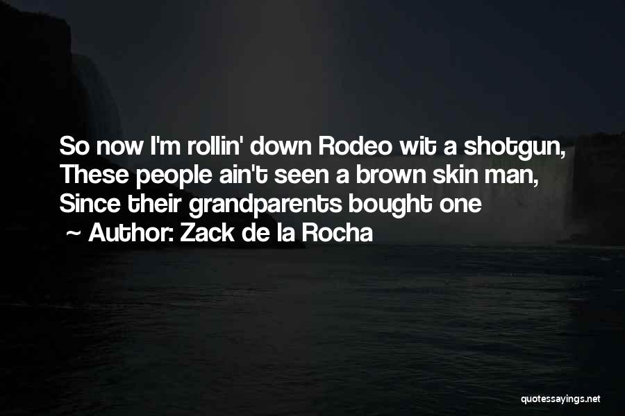 Grandparent Quotes By Zack De La Rocha