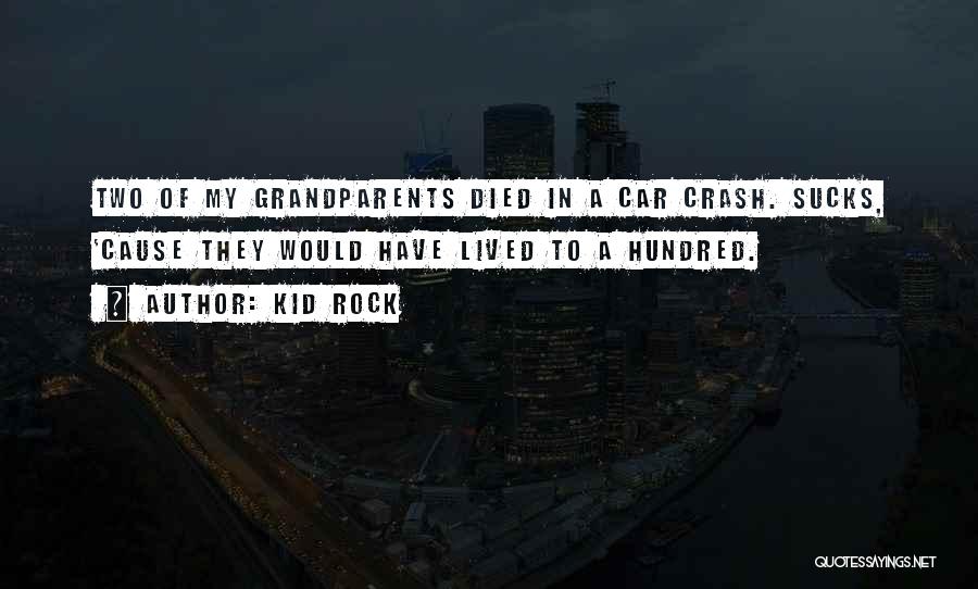 Grandparents Who Died Quotes By Kid Rock