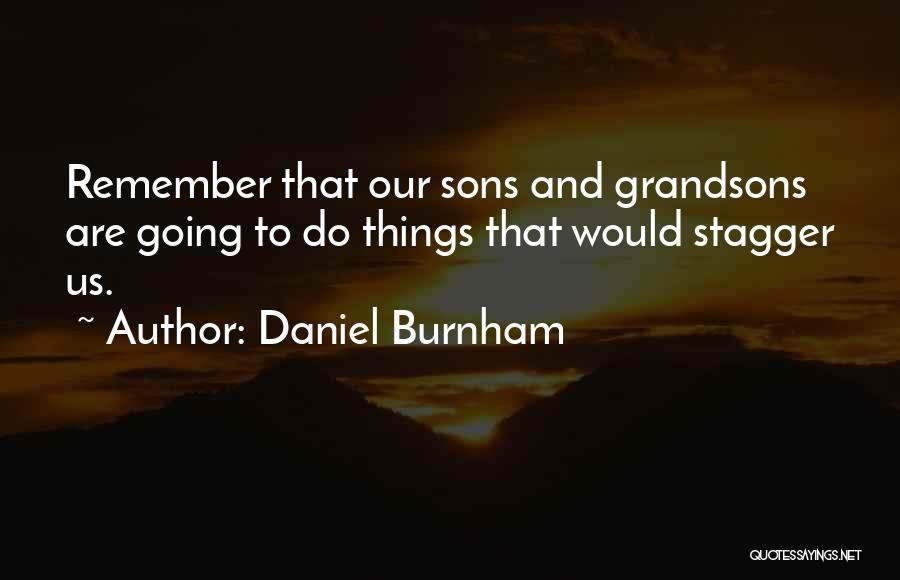 Grandsons Quotes By Daniel Burnham