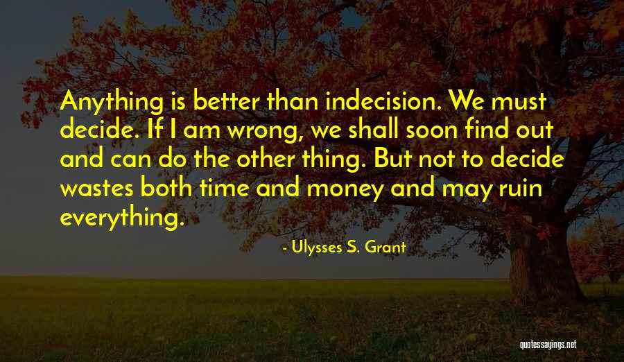Grant Indecision Quotes By Ulysses S. Grant Grant Indecision Quotes By Ulysses S. Grant