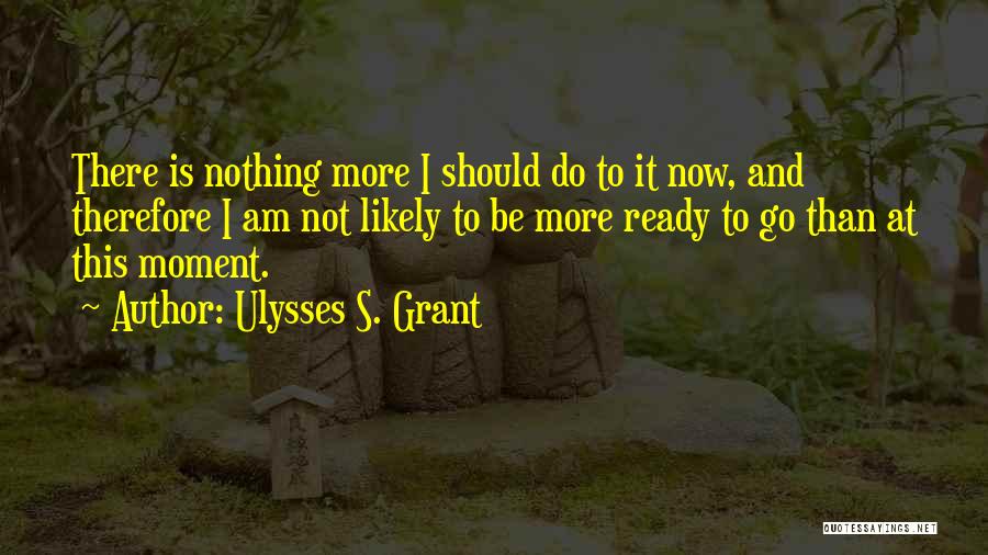 Grant Ulysses Quotes By Ulysses S. Grant