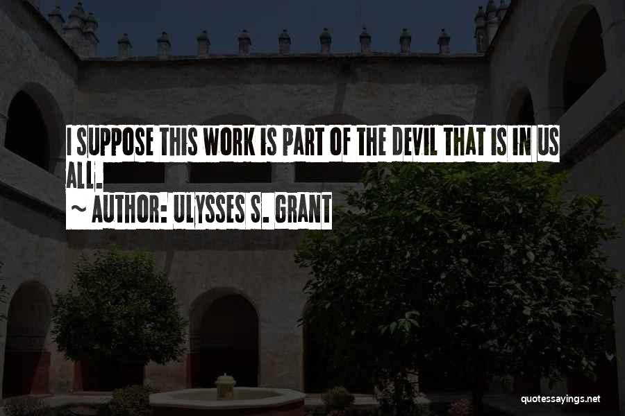 Grant Ulysses Quotes By Ulysses S. Grant