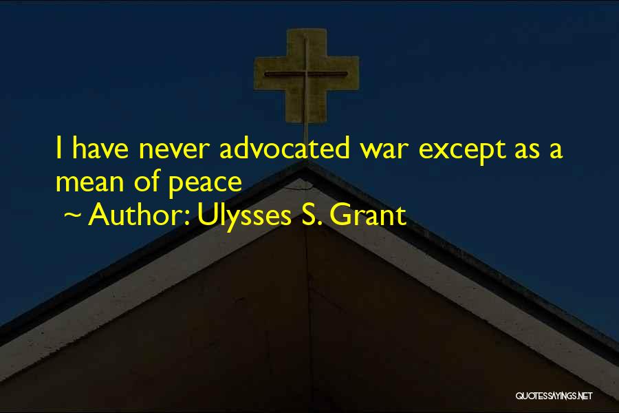 Grant Ulysses Quotes By Ulysses S. Grant