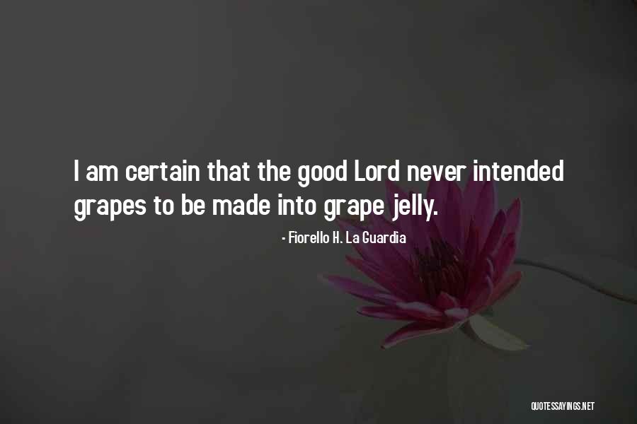 Grape Jelly Quotes By Fiorello H. La Guardia Grape Jelly Quotes By Fiorello H. La Guardia