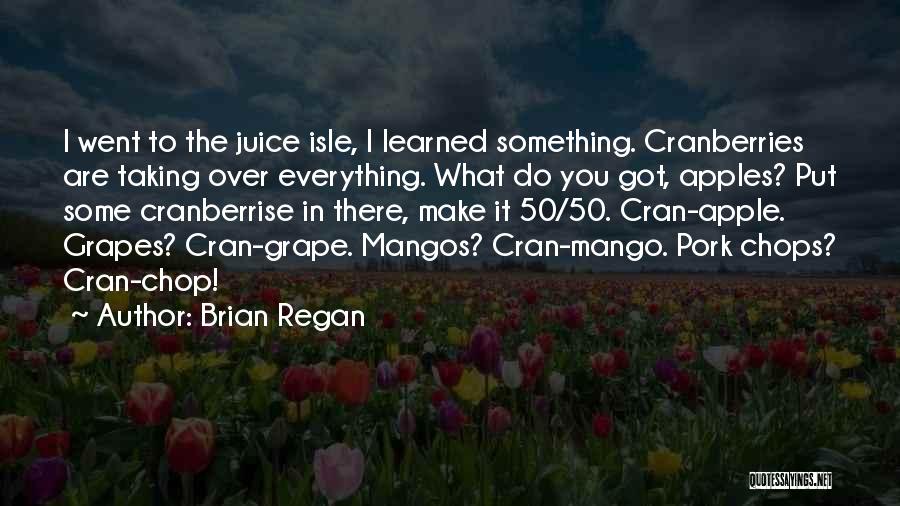 Grape Juice Quotes By Brian Regan