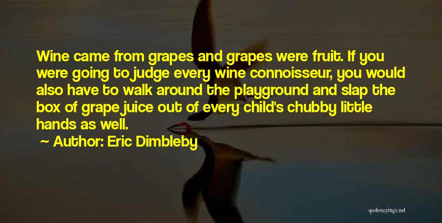 Grape Juice Quotes By Eric Dimbleby