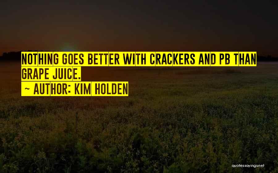 Grape Juice Quotes By Kim Holden