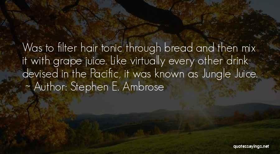 Grape Juice Quotes By Stephen E. Ambrose