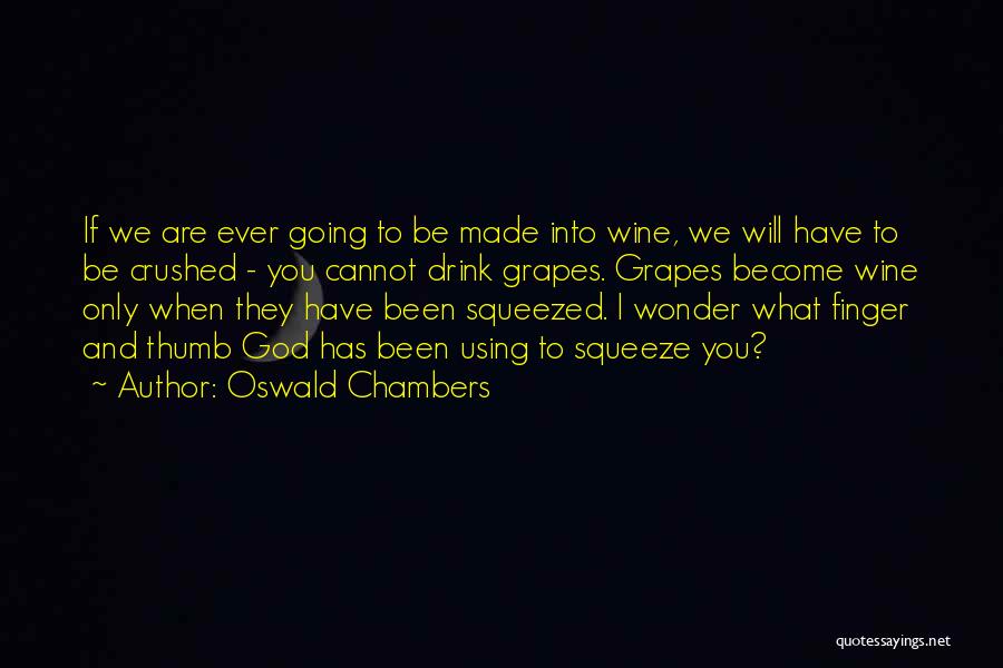 Grapes And Wine Quotes By Oswald Chambers