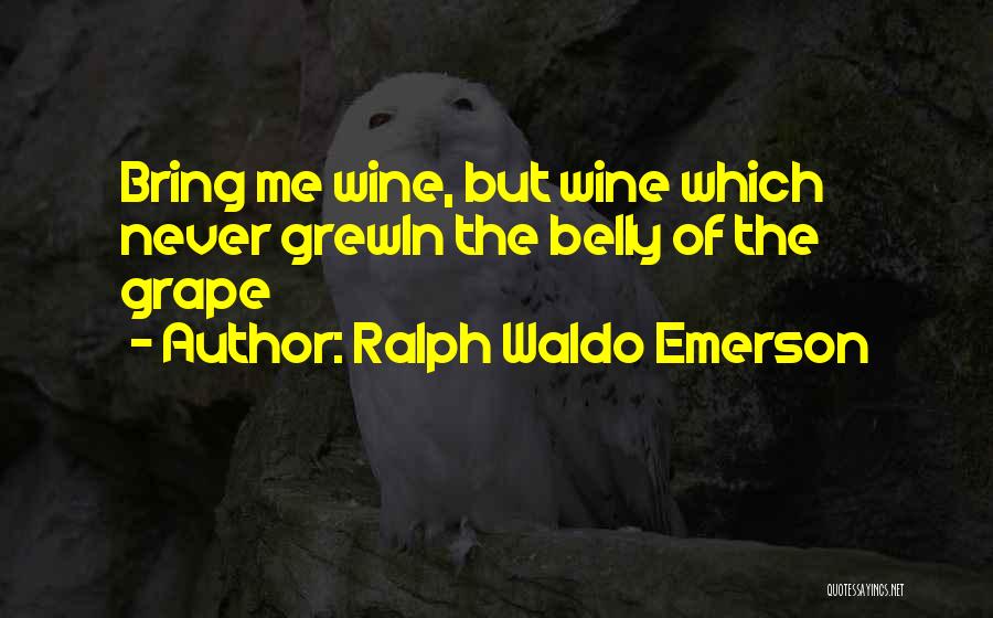 Grapes Quotes By Ralph Waldo Emerson