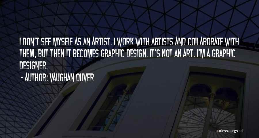 Graphic Design And Art Quotes By Vaughan Oliver