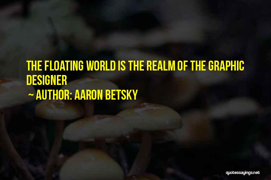 Graphic Designer Quotes By Aaron Betsky