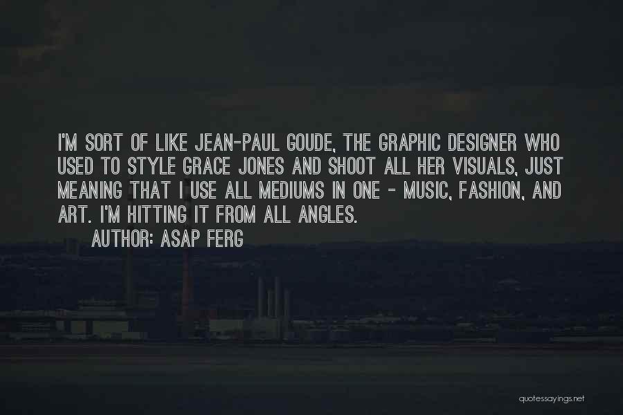 Graphic Designer Quotes By ASAP Ferg