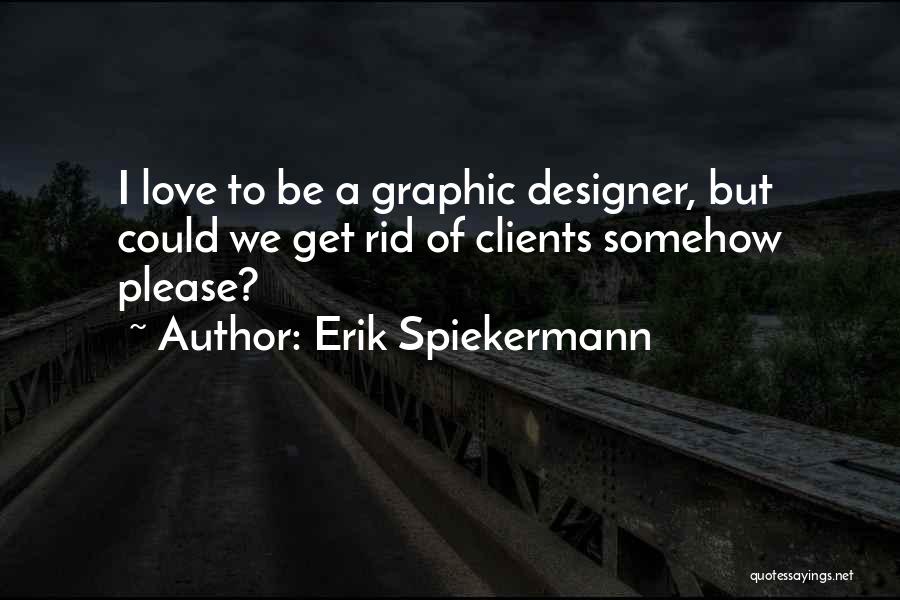 Graphic Designer Quotes By Erik Spiekermann