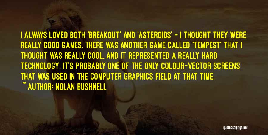 Graphics Quotes By Nolan Bushnell