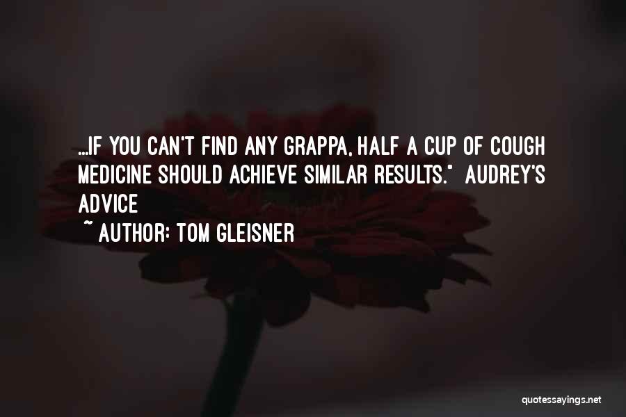 Grappa Quotes By Tom Gleisner