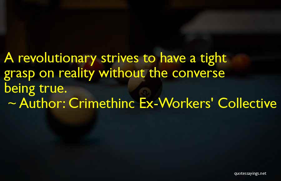 Grasp On Reality Quotes By Crimethinc Ex-Workers' Collective