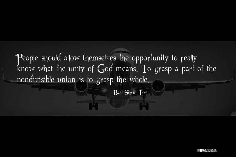 Grasp Opportunity Quotes By Baal Shem Tov