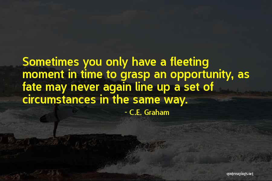 Grasp Opportunity Quotes By C.E. Graham