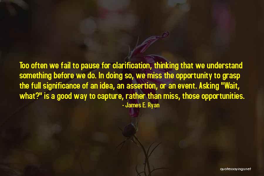 Grasp Opportunity Quotes By James E. Ryan