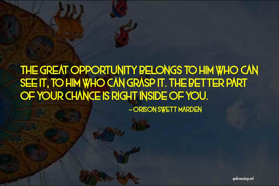 Grasp Opportunity Quotes By Orison Swett Marden