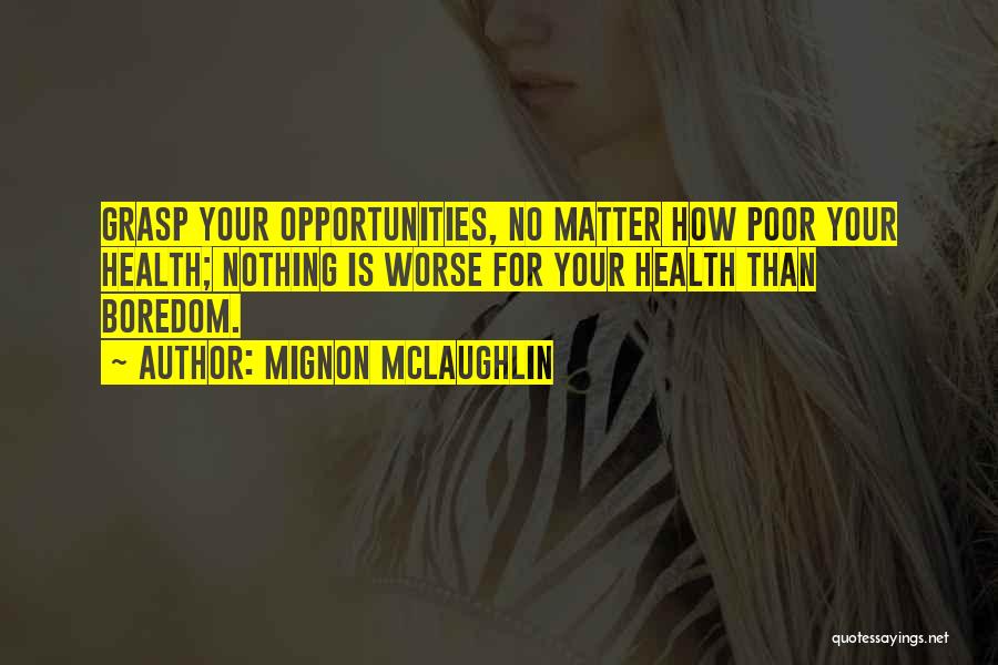 Grasp The Opportunity Quotes By Mignon McLaughlin