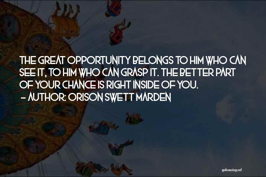 Grasp The Opportunity Quotes By Orison Swett Marden