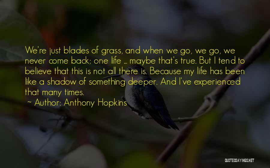 Grass Blades Quotes By Anthony Hopkins