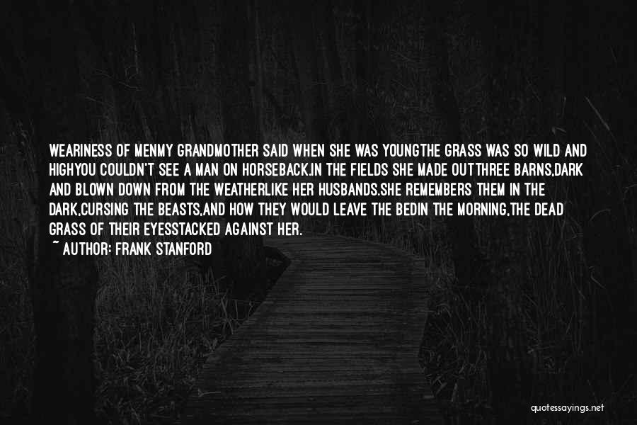 Grass Fields Quotes By Frank Stanford