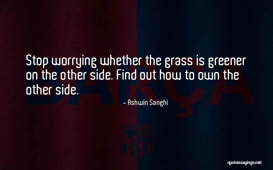 Grass Greener On Other Side Quotes By Ashwin Sanghi Grass Greener On Other Side Quotes By Ashwin Sanghi