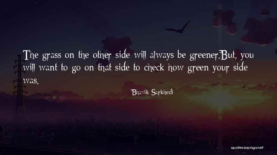 Grass Greener On Other Side Quotes By Bhavik Sarkhedi Grass Greener On Other Side Quotes By Bhavik Sarkhedi