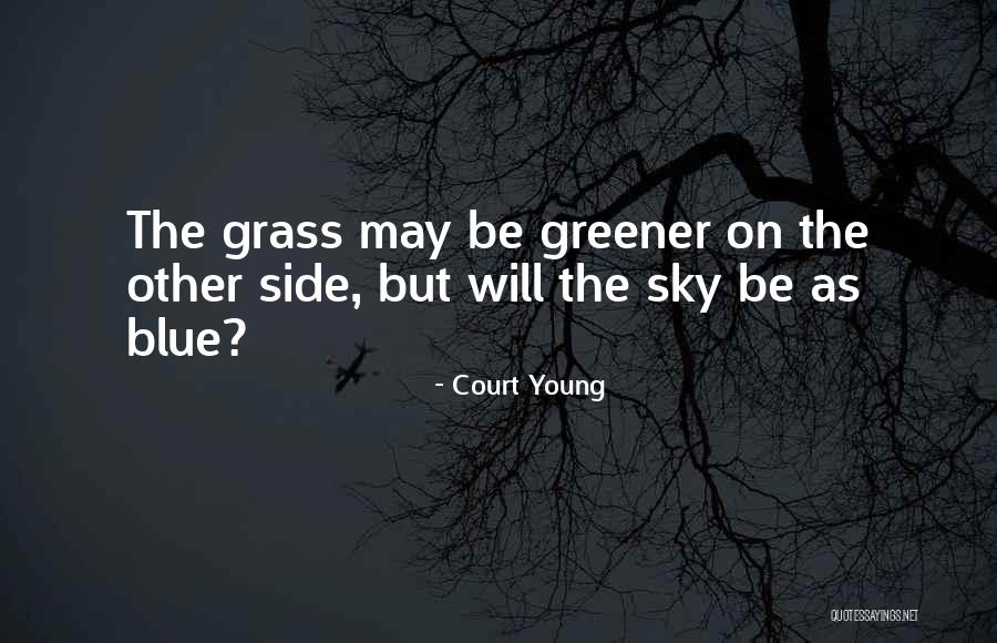 Grass Greener On Other Side Quotes By Court Young Grass Greener On Other Side Quotes By Court Young