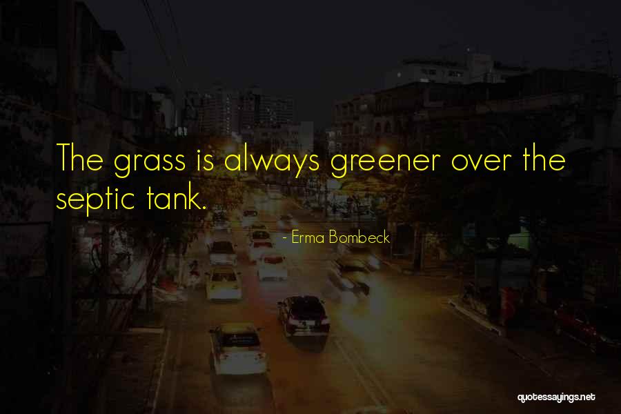 Grass Greener On Other Side Quotes By Erma Bombeck Grass Greener On Other Side Quotes By Erma Bombeck