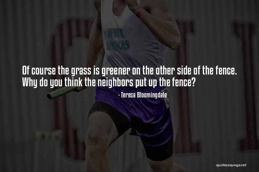 Grass Greener On Other Side Quotes By Teresa Bloomingdale Grass Greener On Other Side Quotes By Teresa Bloomingdale
