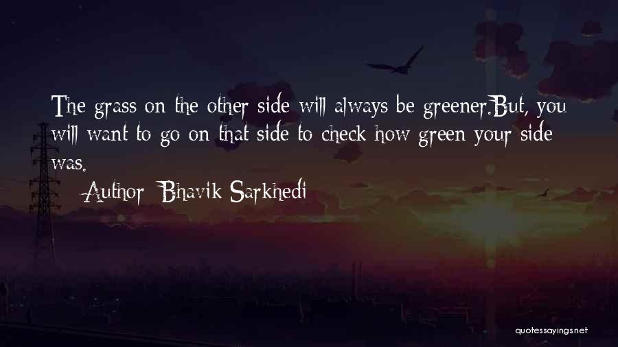 Grass Greener On The Other Side Quotes By Bhavik Sarkhedi