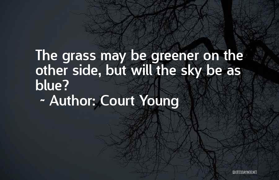 Grass Greener On The Other Side Quotes By Court Young