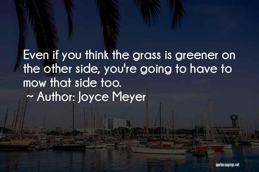 Grass Greener On The Other Side Quotes By Joyce Meyer