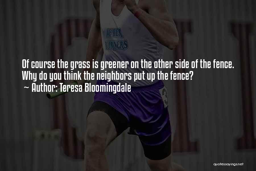 Grass Greener On The Other Side Quotes By Teresa Bloomingdale