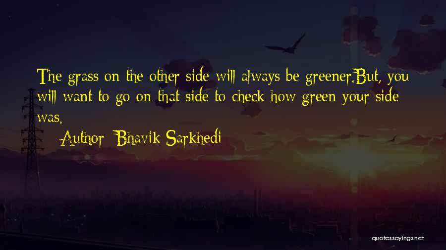 Grass Greener Other Side Quotes By Bhavik Sarkhedi