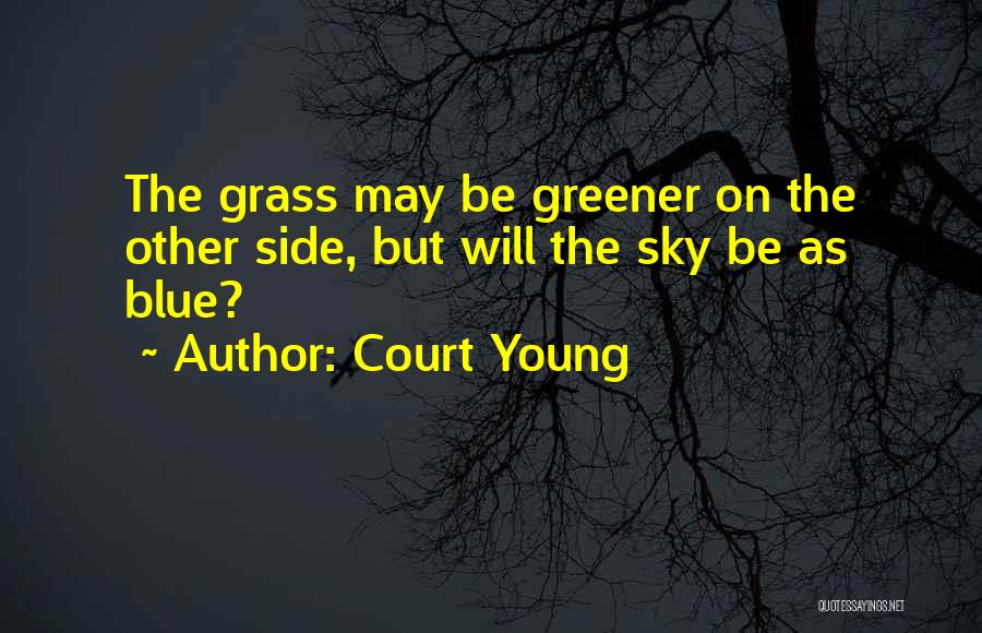 Grass Greener Other Side Quotes By Court Young