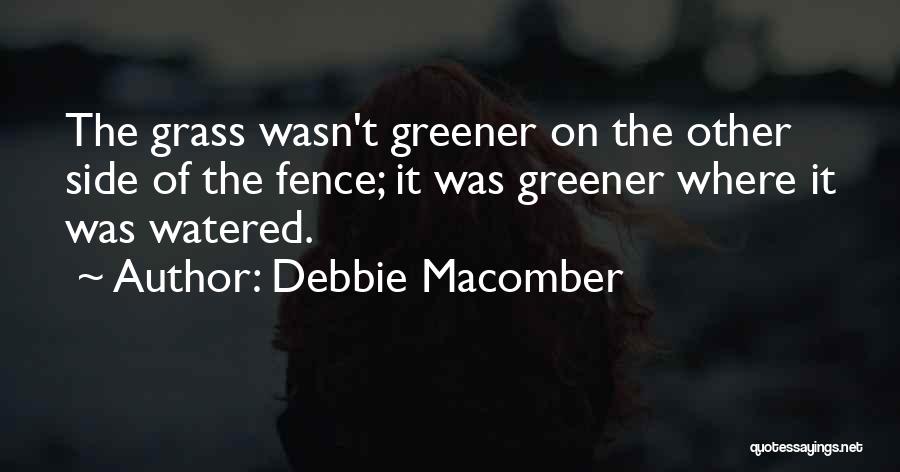 Grass Greener Other Side Quotes By Debbie Macomber