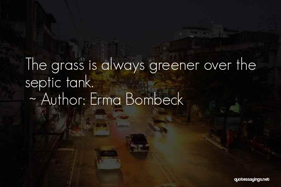 Grass Greener Other Side Quotes By Erma Bombeck