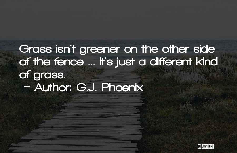 Grass Greener Other Side Quotes By G.J. Phoenix