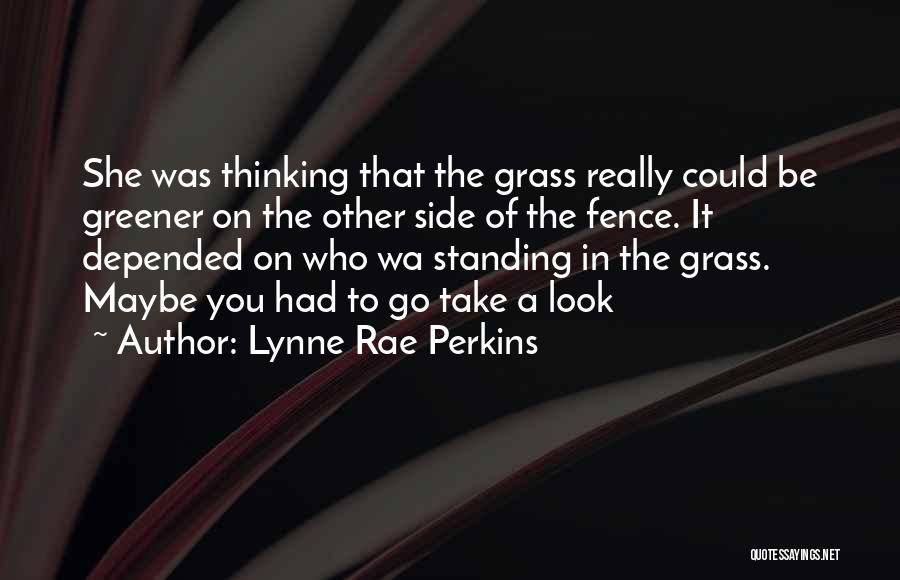 Grass Greener Other Side Quotes By Lynne Rae Perkins