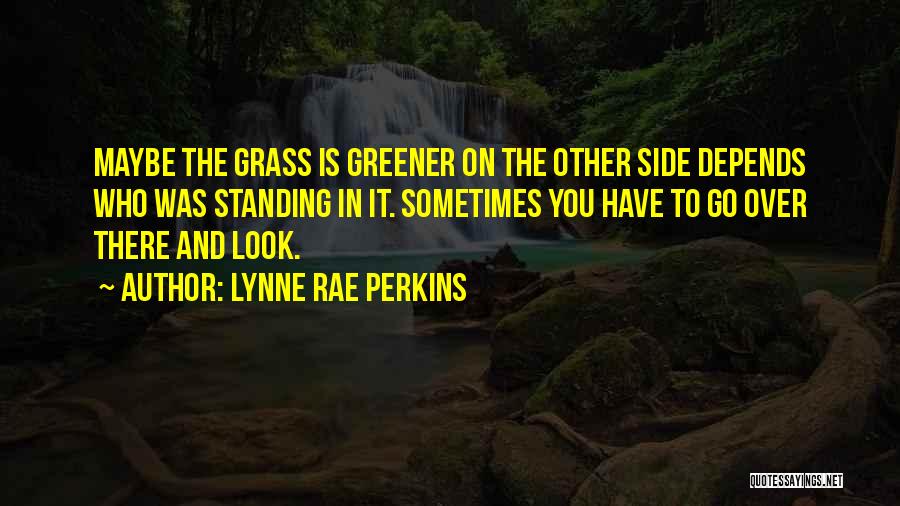 Grass Greener Other Side Quotes By Lynne Rae Perkins