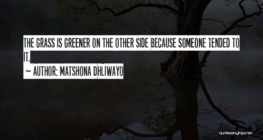 Grass Greener Other Side Quotes By Matshona Dhliwayo
